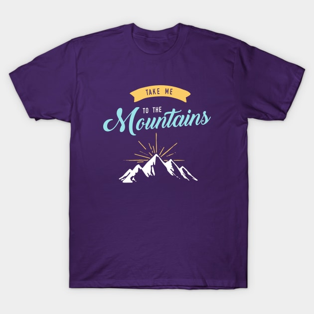 Take me to the mountains T-Shirt by Fenn